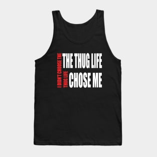 Thug Life ( I didn't choose thug life, Thug life chose me) Tank Top